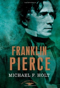 Franklin Pierce: The American Presidents Series: The 14th President, 1853-1857