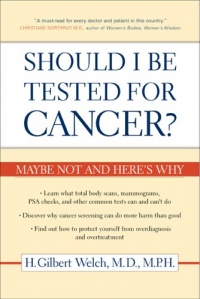 Should I Be Tested for Cancer?: Maybe Not and Here's Why