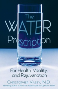 The Water Prescription: For Health, Vitality, and Rejuvenation