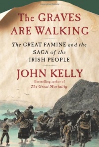 The Graves Are Walking: The Great Famine and the Saga of the Irish People