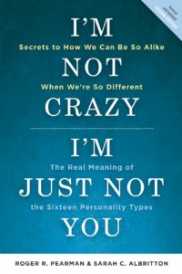 I'm Not Crazy, I'm Just Not You: The Real Meaning of the Sixteen Personality Types