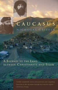 Caucasus: A Journey to the Land between Christianity and Islam