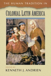 The Human Tradition in Colonial Latin America (The Human Tradition around the World series)