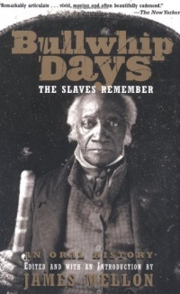 Bullwhip Days: The Slaves Remember: An Oral History