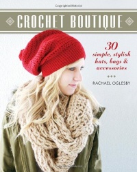 Crochet Boutique: 30 Simple, Stylish Hats, Bags & Accessories