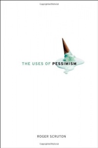 The Uses of Pessimism: And the Danger of False Hope