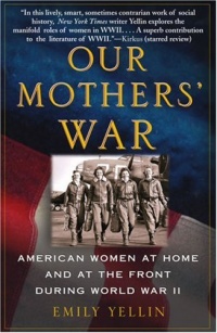 Our Mothers' War: American Women at Home and at the Front During World War II