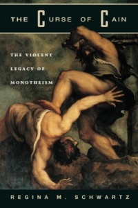 The Curse of Cain: The Violent Legacy of Monotheism