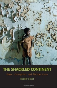 The Shackled Continent: Power, Corruption, and African Lives