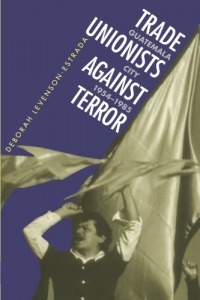 Trade Unionists Against Terror: Guatemala City, 1954-1985