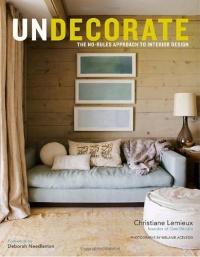 Undecorate: The No-Rules Approach to Interior Design