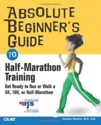 Absolute Beginner's Guide to Half-Marathon Training: Get Ready to Run or Walk a 5K, 8K, 10K or Half-Marathon Race