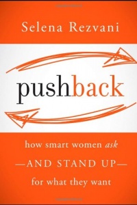 Pushback: How Smart Women Ask--and Stand Up--for What They Want