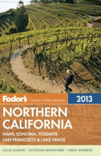 Fodor's Northern California 2013: with Napa, Sonoma, Yosemite, San Francisco & Lake Tahoe (Full-color Travel Guide)