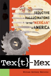 Tex[t]-Mex: Seductive Hallucinations of the Mexican in America