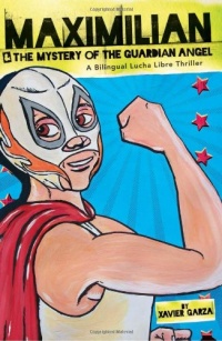 Maximilian & the Mystery of the Guardian Angel: A Bilingual Lucha Libre Thriller (Max's Lucha Libre Adventures) (English and Spanish Edition)