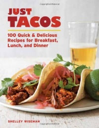 Just Tacos: 100 Delicious Recipes for Breakfast, Lunch, and Dinner