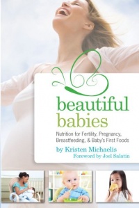 Beautiful Babies: Nutrition for Fertility, Pregnancy, Breast-feeding, and Baby's First Foods