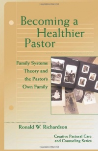 Becoming a Healthier Pastor (Creative Pastoral Care and Counseling) (Creative Pastoral Care & Counseling)