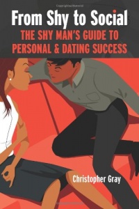 From Shy To Social: The Shy Man's Guide to Personal & Dating Success