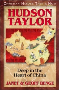 Hudson Taylor: Deep in the Heart of China (Christian Heroes: Then & Now)