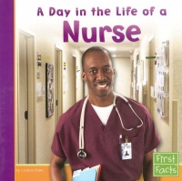 A Day in the Life of a Nurse (First Facts: Community Helpers at Work)