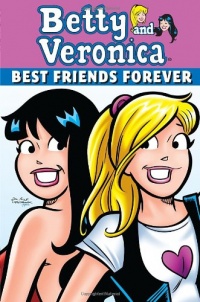 Betty & Veronica: Best Friends Forever (Archie and Friends All-Stars)