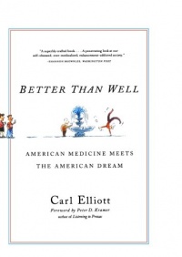 Better Than Well: American Medicine Meets the American Dream