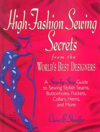 High-Fashion Sewing Secrets from the World's Best Designers: Step-By-Step Guide to Sewing Stylish Seams, Buttonholes, Pockets, Collars, Hems and More (Rodale Sewing Book)