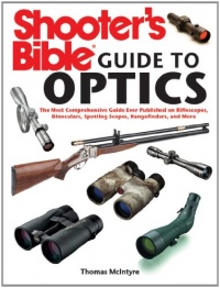 Shooter's Bible Guide to Optics: The Most Comprehensive Guide Ever Published on Riflescopes, Binoculars, Spotting Scopes, Rangefinders, and More