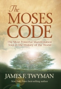 The Moses Code: The Most Powerful Manifestation Tool in the History of the World