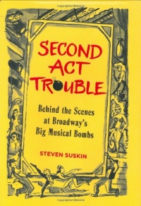 Second Act Trouble: Behind the Scenes at Broadway's Big Musical Bombs