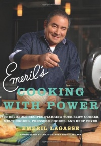 Emeril's Cooking with Power: 100 Delicious Recipes Starring Your Slow Cooker, Multi Cooker, Pressure Cooker, and Deep Fryer