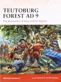 Teutoburg Forest AD 9: The destruction of Varus and his legions (Campaign)