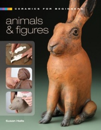 Ceramics for Beginners: Animals & Figures (A Lark Ceramics Book)