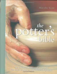 Potter's Bible: An Essential Illustrated Reference for both Beginner and Advanced Potters (Artist/Craft Bible Series)