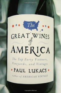 The Great Wines of America: The Top Forty Vintners, Vineyards, and Vintages