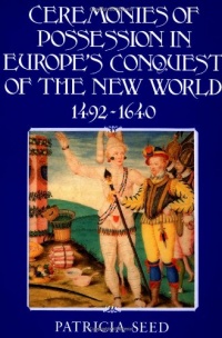 Ceremonies of Possession in Europe's Conquest of the New World, 1492-1640