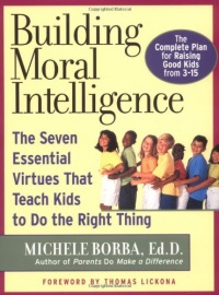 Building Moral Intelligence: The Seven Essential Virtues that Teach Kids to Do the Right Thing