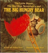 The Little Mouse, the Red Ripe Strawberry, and the Big Hungry Bear