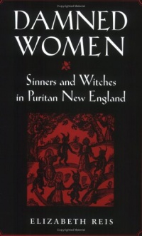 Damned Women: Sinners and Witches in Puritan New England