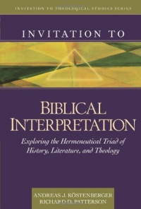 Invitation to Biblical Interpretation: Exploring the Hermeneutical Triad of History, Literature, and Theology (Invitation to Theological Studies Series)