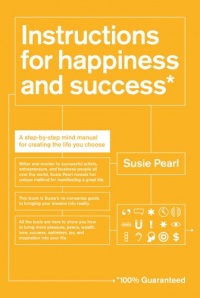 Instructions for Happiness and Success: A Step-by-Step Mind Manual for Creating the Life You Choose