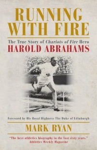 Running with Fire: The True Story of Chariots of Fire Hero Harold Abrahams