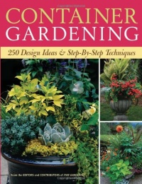 Container Gardening: 250 Design Ideas & Step-By-Step Techniques