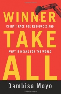 Winner Take All: China's Race for Resources and What It Means for the World