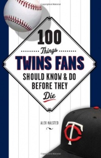 100 Things Twins Fans Should Know & Do Before They Die (100 Things...Fans Should Know)