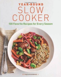 Year-Round Slow Cooker: 100 Favorite Recipes for Every Season