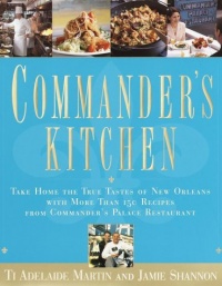 Commander's Kitchen: Take Home the True Taste of New Orleans with More Than 150 Recipes from Commander's Palace Restaurant