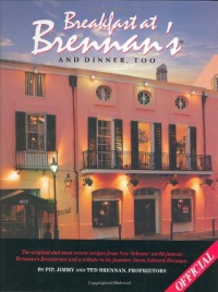 Breakfast At Brennan's And Dinner, Too: The original and most recent recipes from New Orleans' world-famous Brennan's Restaurant and a tribute to its founder, Owen Edward Brennan